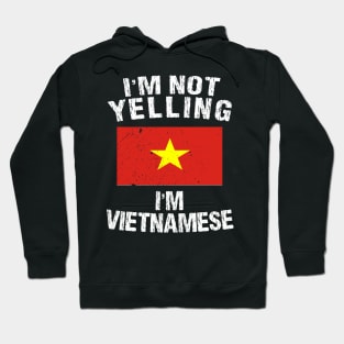 I'm Not Yelling I'm Vietnamese Hoodie